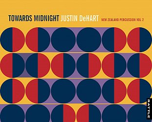 Justin DeHart: Towards Midnight; New Zealand Percussion Vol 2 (Rattle/digital outlets)