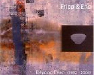 Fripp and Eno: Beyond Even; 1992-2006 (Opal/Southbound)