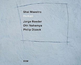 Shai Maestro: Human (ECM/digital outlets)