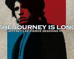 Various Artists: The Journey is Long; The Jeffrey Lee Pierce Sessions Project (Fuse/Border)
