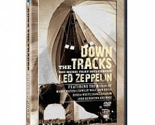 DOWN THE TRACKS; THE MUSIC THAT INFLUENCED LED ZEPPELIN (Shock DVD)