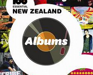 100 ESSENTIAL NEW ZEALAND ALBUMS by NICK BOLLINGER