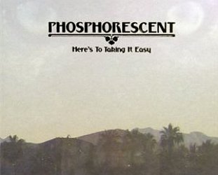 Phosphorescent: Here's to Taking It Easy (Dead Oceans)