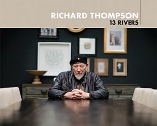 Richard Thompson: 13 Rivers (Proper/Southbound)