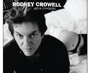 Rodney Crowell: Sex and Gasoline (Shock)