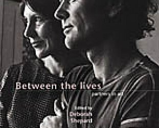 BETWEEN THE LIVES: PARTNERS IN ART edited by DEBORAH SHEPARD REVIEWED (2005): Lives in the margins