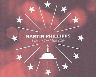 Martin Phillipps: Live at the Moth Club (Fire CD/DVD through Southbound)