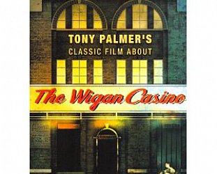 THE WIGAN CASINO, a doco by TONY PALMER (Voiceprint/Southbound DVD)