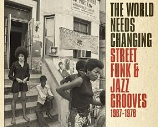 Various Artists: The World Needs Changing; Street Funk and Jazz Grooves 1967- 1976