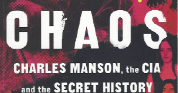 Chaos: Charles Manson, the CIA and the Secret History of the Sixties