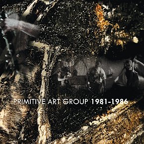 Primitive Art Group: Primitive Art Group 1981-1986 (Amish Records/digital outlets)