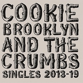 Cookie Brooklyn and the Crumbs: Singles 2013 – 2019 (Burning Log/bandcamp)