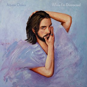 Arjuna Oakes: While I'm Distracted (digital outlets)