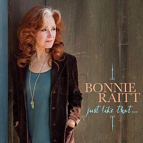 Bonnie Raitt: Just Like That . . . (Redwing/digital outlets)