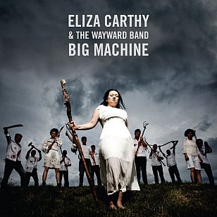 Eliza Carthy and the Wayward Band Machine: Big Machine (Topic/Southbound)