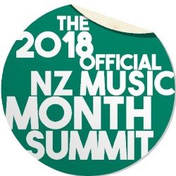 THE OFFICIAL NZ MUSIC MONTH SUMMIT (2018): Confronting Issues in the Music Industry