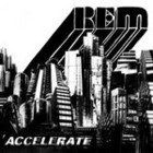 REM, Accelerate (Warners)