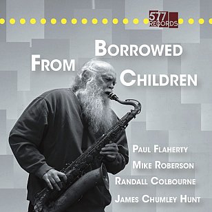 Paul Flaherty: Borrowed From Children (577 Records/Southbound/digital outlets)