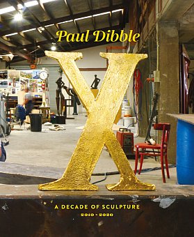 PAUL DIBBLE, X: A DECADE OF SCULPTURE 2010-2020 by FRAN DIBBLE