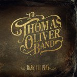The Thomas Oliver Band: Baby, I'll Play (Rhythmethod)