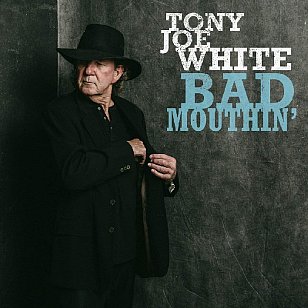 Tony Joe White: Bad Mouthin' (Yep Roc/Southbound)