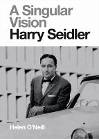 HARRY SEIDLER; A SINGULAR VISION  by HELEN O'NEILL