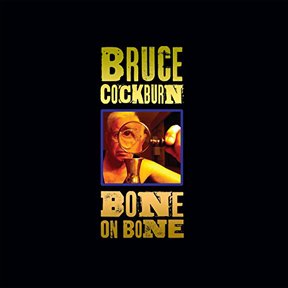 Bruce Cockburn: Bone on Bone (True North Records/Southbound)