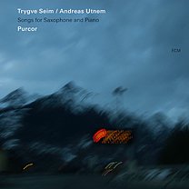Trygve Seim/Andreas Utnem: Purcor; Songs for Saxophone and Piano (ECM/Ode)