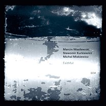BEST OF ELSEWHERE 2011 Marcin Wasilewski Trio: Faithful (ECM/Ode)