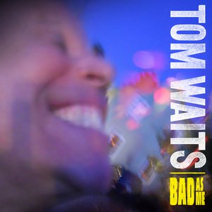 BEST OF ELSEWHERE 2011 Tom Waits: Bad As Me (Anti)
