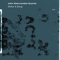 John Abercrombie Quartet: Within a Song (ECM/Ode)