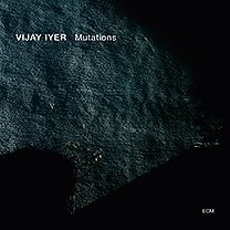 Vijay Iyer: Mutations (ECM/Ode)