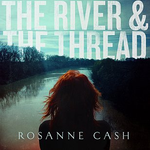 Rosanne Cash: The River and the Thread (Blue Note)