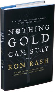 NOTHING GOLD CAN STAY by RON RASH