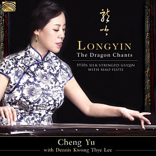 Cheng Yu and Dennis Kwong Thye Lee: Longyin/The Dragon Chants (ARC/digital outlets)