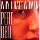 Pere Ubu: Why I Hate Women (Glitterhouse)