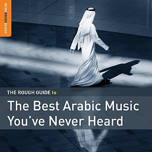 Various Artists: The Rough Guide to the Best Arabic Music You've Never Heard (Rough Guide/Southbound)