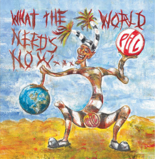 Public Image Ltd: What the World Needs Now . . . (PiL Official/Southbound)