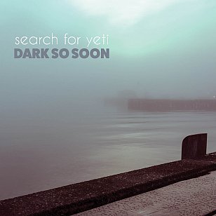 RECOMMENDED RECORD: Search for Yeti: Dark So Soon (digital outlets/vinyl)