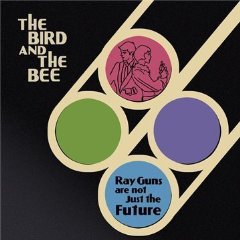 The Bird and the Bee: Ray Guns Are Just Not the Future (Blue Note)