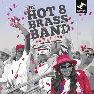 Hot 8 Brass Band: On the Spot (Tru Thoughts/Rhythmethod)