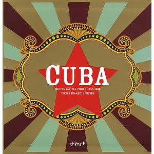 CUBA; THE SIGHTS, SOUNDS, FLAVORS AND FACES by PIERRE HAUSHERR AND FRANCOIS MISSEN