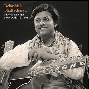 Debashish Bhattacharya: Slide Guitar Ragas from Dusk till Dawn (World Music Network)