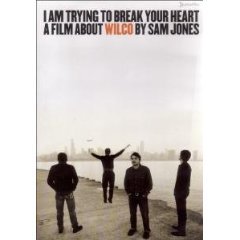 WILCO: I AM TRYING TO BREAK YOUR HEART a film by SAM JONES (Rhythmethod DVD, 2004)