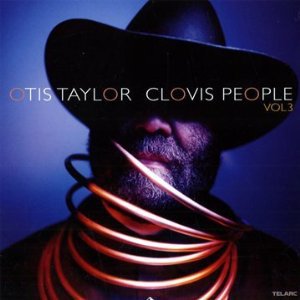 Otis Taylor: Clovis People Vol 3 (Telarc)