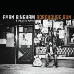 Ryan Bingham and the Dead Horses: Roadhouse Sun (Lost Highway)