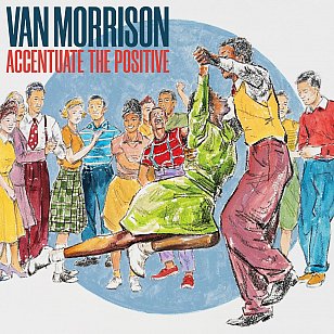 Van Morrison: Accentuate the Positive (digital outlets)