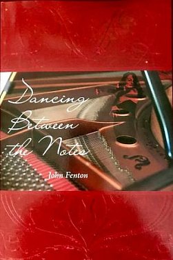  DANCING BETWEEN THE NOTES by JOHN FENTON