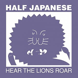 Half Japanese: Hear the Lions Roar (Fire)