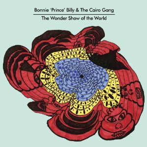 Bonnie Prince Billy and The Cairo Gang: The Wonder Show of the World (Palace)